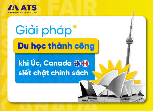 Giải pháp du học thành công khi Úc, Canada siết chặt chính sách